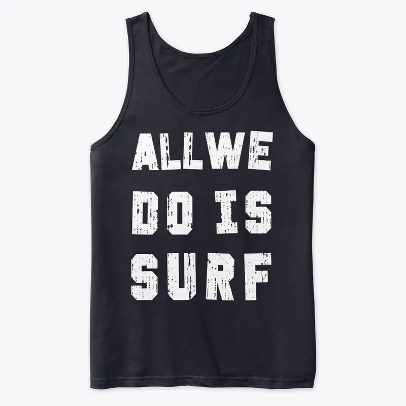 All We Do Is Surf Men Tank